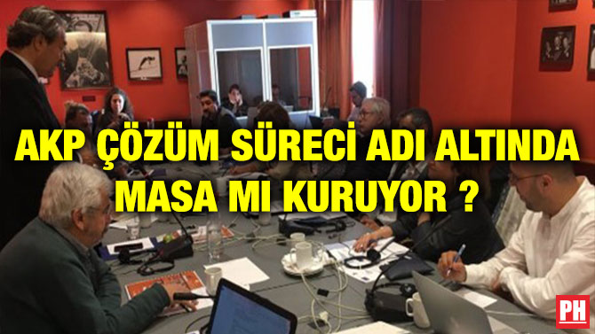 AKP ÇÖZÜM SÜRECİ ADI ALTINDA MASA MI KURUYOR ?