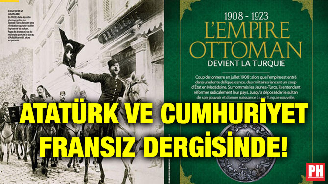 ATATÜRK VE CUMHURİYET FRANSIZ DERGİSİNDE!