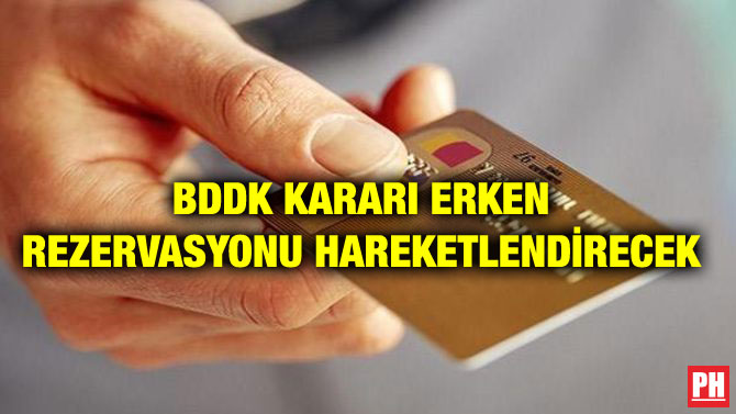 BDDK KARARI ERKEN REZERVASYONU HAREKETLENDİRECEK