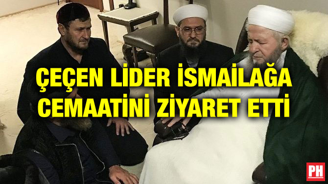 ÇEÇEN LİDER İSMAİLAĞA CEMAATİNİ ZİYARET ETTİ