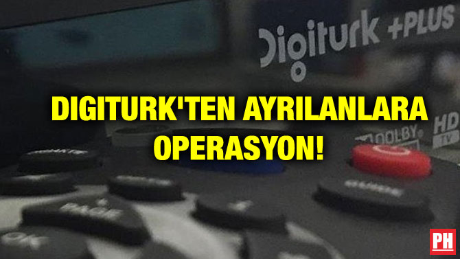 DIGITURK’TEN AYRILANLARA OPERASYON!