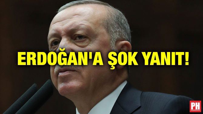 ERDOĞAN’A ŞOK YANIT!