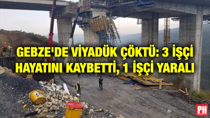 GEBZE’DE VİYADÜK ÇÖKTÜ: 3 İŞÇİ HAYATINI KAYBETTİ, 1 İŞÇİ YARALI