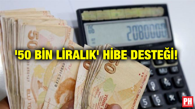 ’50 BİN LİRALIK’ HİBE DESTEĞİ!