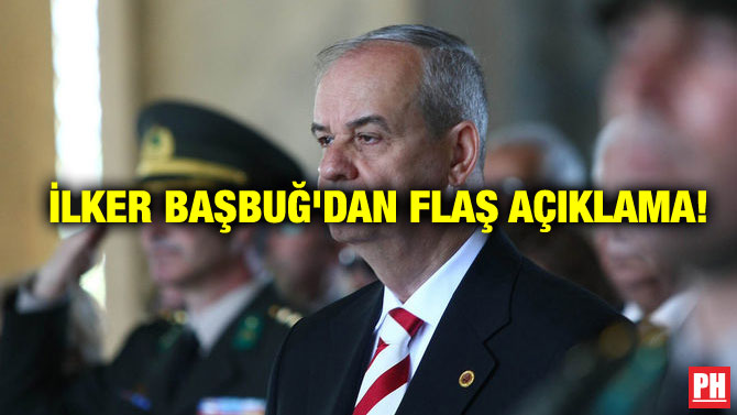 İLKER BAŞBUĞ’DAN FLAŞ AÇIKLAMA!