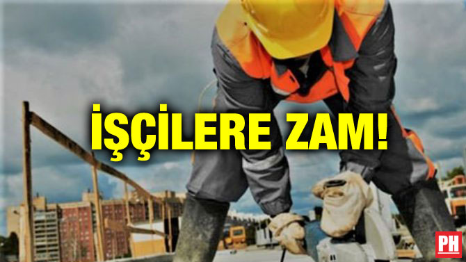 İŞÇİLERE ZAM!