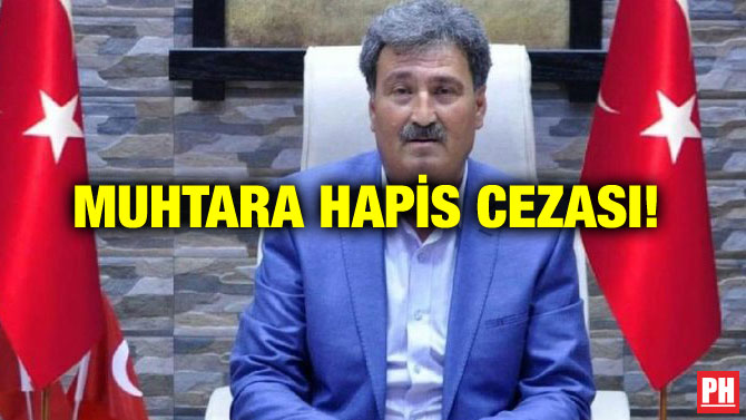 MUHTARA HAPİS CEZASI!