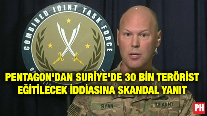 PENTAGON’DAN SURİYE’DE 30 BİN TERÖRİST EĞİTİLECEK İDDİASINA SKANDAL YANIT