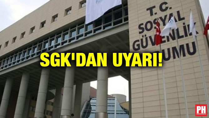 SGK’DAN UYARI!