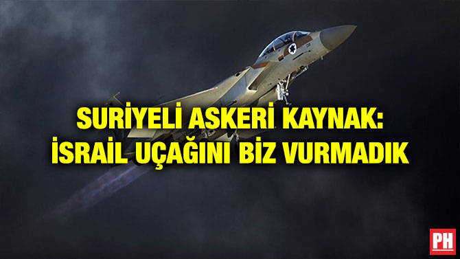 SURİYELİ ASKERİ KAYNAK: İSRAİL UÇAĞINI BİZ VURMADIK