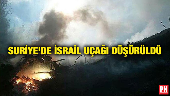 SURİYE’DE İSRAİL UÇAĞI DÜŞÜRÜLDÜ