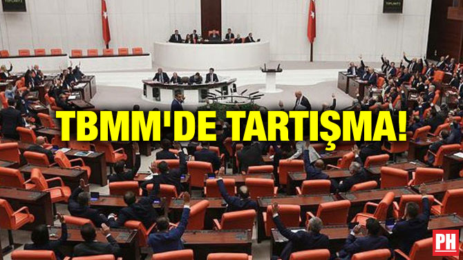 TBMM’DE TARTIŞMA!