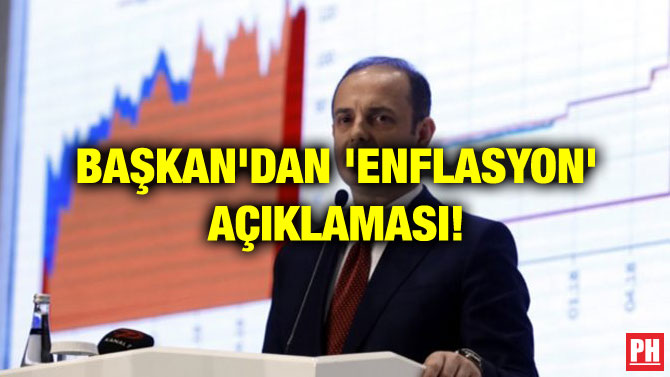 BAŞKAN’DAN ‘ENFLASYON’ AÇIKLAMASI!