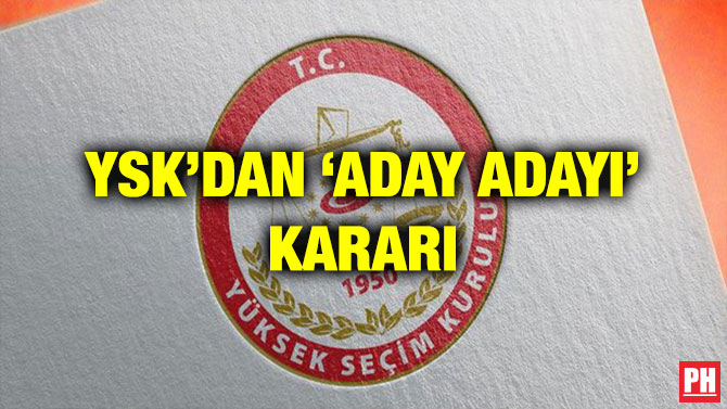 YSK’DAN ‘ADAY ADAYI’ KARARI