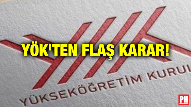 YÖK’TEN FLAŞ KARAR!