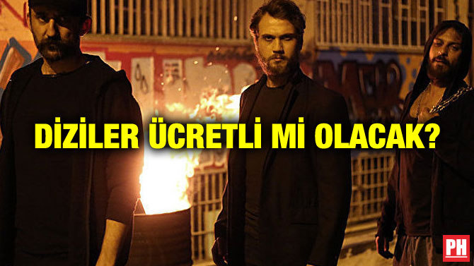 DİZİLER ÜCRETLİ Mİ OLACAK?