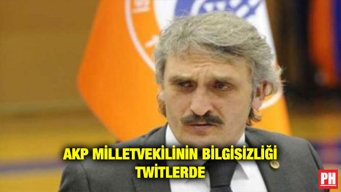 AKP MİLLETVEKİLİNİN BİLGİSİZLİĞİ TWİTLERDE