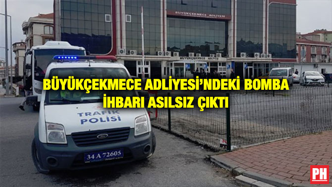 BÜYÜKÇEKMECE ADLİYESİ’NDEKİ BOMBA İHBARI ASILSIZ ÇIKTI