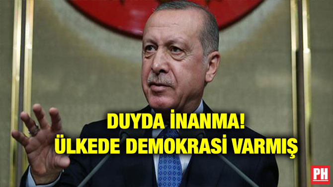 DUYDA İNANMA! ÜLKEDE DEMOKRASİ VARMIŞ