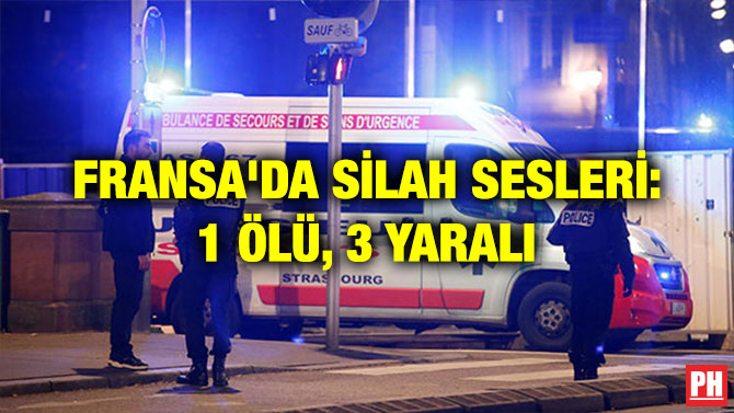 FRANSA’DA SİLAH SESLERİ: 1 ÖLÜ, 3 YARALI