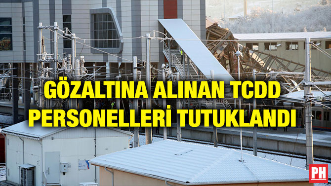 GÖZALTINA ALINAN TCDD PERSONELLERİ TUTUKLANDI