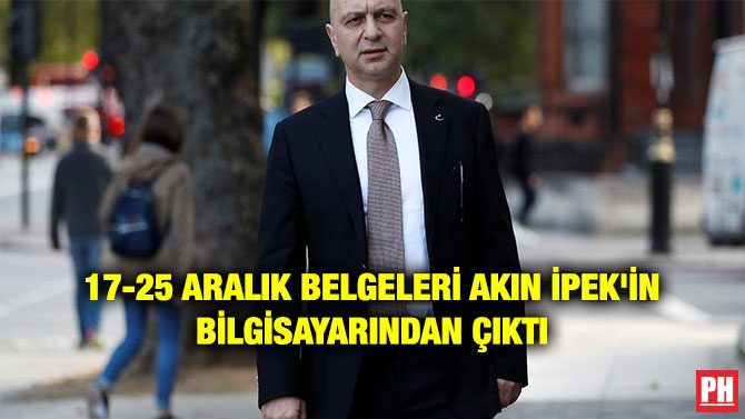17-25 ARALIK BELGELERİ AKIN İPEK’İN BİLGİSAYARINDAN ÇIKTI