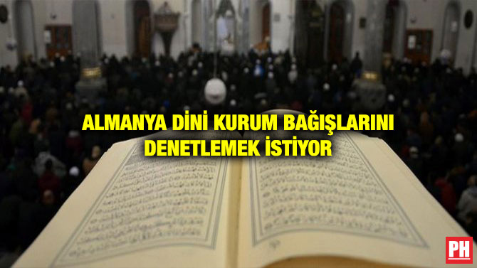 ALMANYA DİNİ KURUM BAĞIŞLARINI DENETLEMEK İSTİYOR
