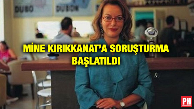 MİNE KIRIKKANAT’A SORUŞTURMA BAŞLATILDI