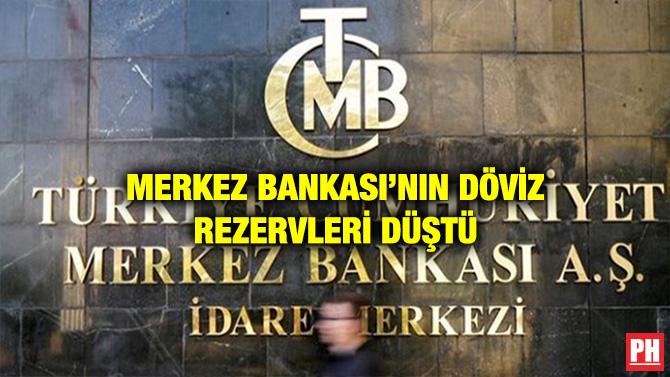 MERKEZ BANKASI’NIN DÖVİZ REZERVLERİ DÜŞTÜ