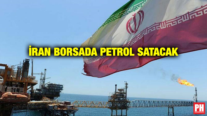 İRAN BORSADA PETROL SATACAK