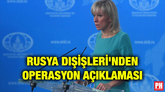 RUSYA DIŞİŞLERİ’NDEN OPERASYON AÇIKLAMASI