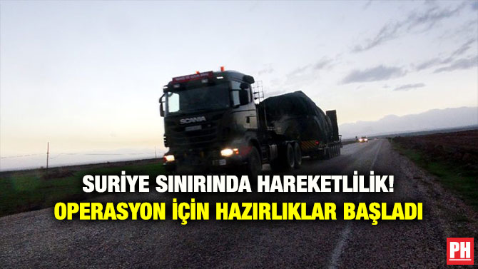 SURİYE SINIRINDA HAREKETLİLİK! OPERASYON İÇİN HAZIRLIKLAR BAŞLADI