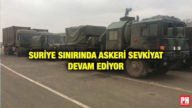 SURİYE SINIRINDA ASKERİ SEVKİYAT DEVAM EDİYOR