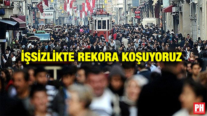 İŞSİZLİKTE REKORA KOŞUYORUZ