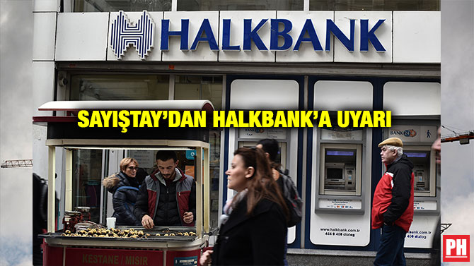 SAYIŞTAY’DAN HALKBANK’A UYARI