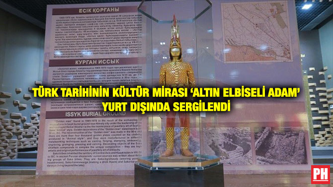 TÜRK TARİHİNİN KÜLTÜR MİRASI ‘ALTIN ELBİSELİ ADAM’ YURT DIŞINDA SERGİLENDİ