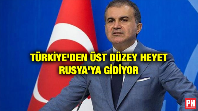 TÜRKİYE’DEN ÜST DÜZEY HEYET RUSYA’YA GİDİYOR