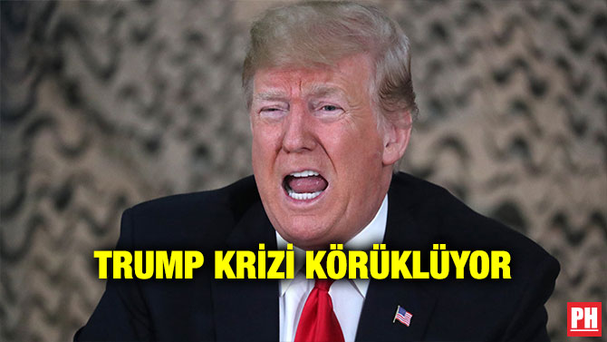 TRUMP KRİZİ KÖRÜKLÜYOR