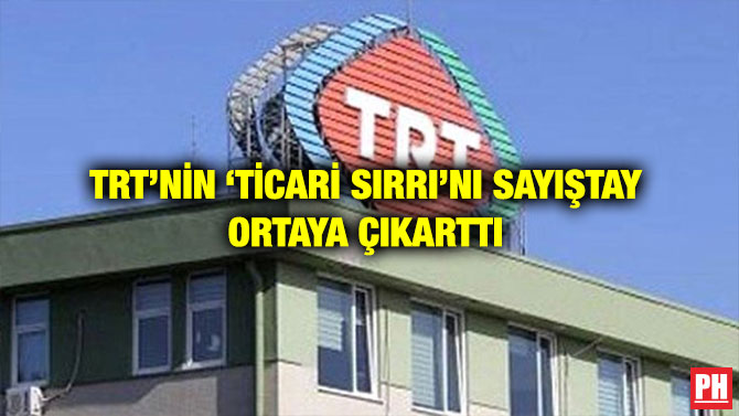 TRT’NİN ‘TİCARİ SIRRI’NI SAYIŞTAY ORTAYA ÇIKARTTI