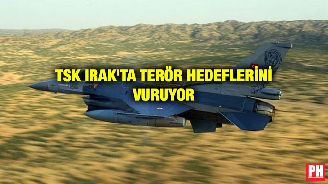 TSK IRAK’TA TERÖR HEDEFLERİNİ VURUYOR