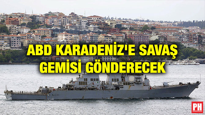 ABD KARADENİZ’E SAVAŞ GEMİSİ GÖNDERECEK