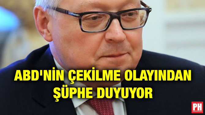 ABD’NİN ÇEKİLME OLAYINDAN ŞÜPHE DUYUYOR