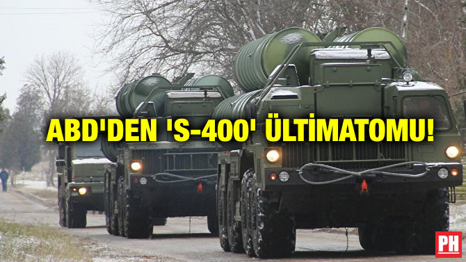 ABD’DEN ‘S-400’ ÜLTİMATOMU!