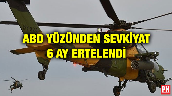 ABD YÜZÜNDEN SEVKİYAT 6 AY ERTELENDİ