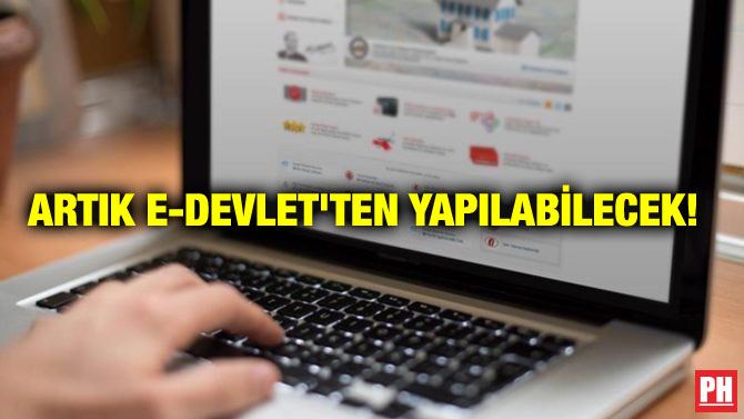 ARTIK E-DEVLET’TEN YAPILABİLECEK!