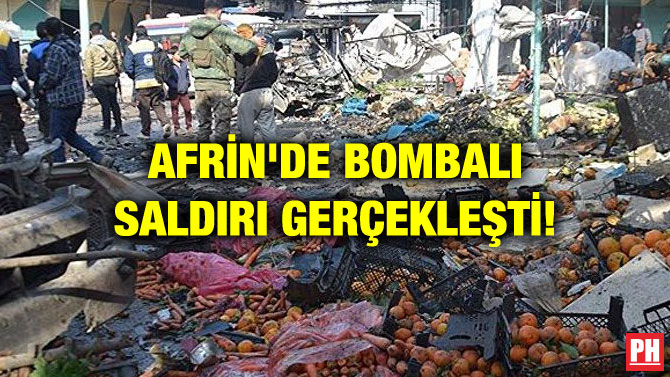 AFRİN’DE BOMBALI SALDIRI GERÇEKLEŞTİ!