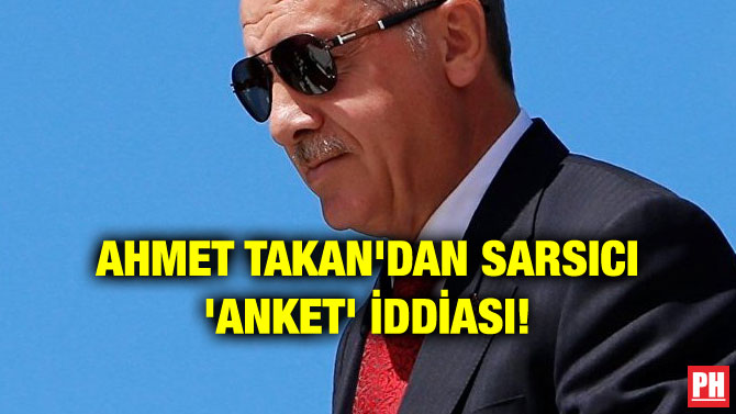 AHMET TAKAN’DAN SARSICI ‘ANKET’ İDDİASI!
