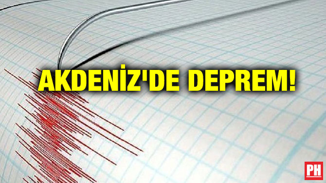 AKDENİZ’DE DEPREM!