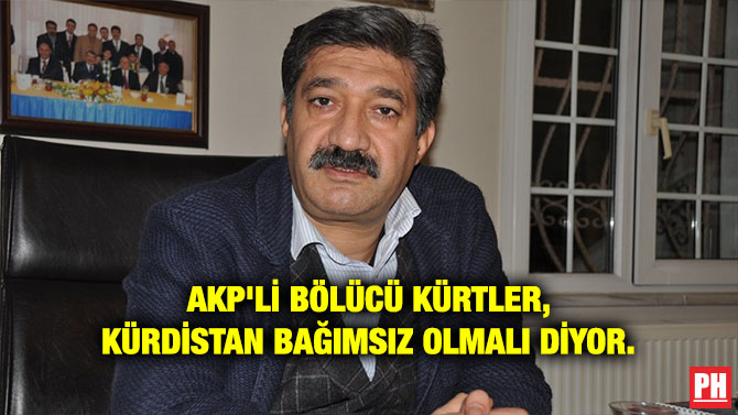 AKP’Lİ BÖLÜCÜ KÜRTLER, KÜRDİSTAN BAĞIMSIZ OLMALI DİYOR.