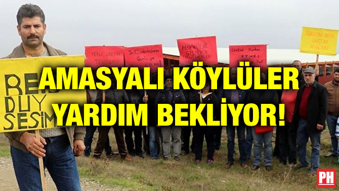 AMASYALI KÖYLÜLER YARDIM BEKLİYOR!